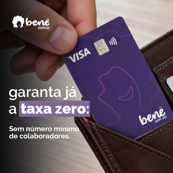 Garanta já a taxa zero do cartão Benê Multi, sem número mínimo de colaboradores
